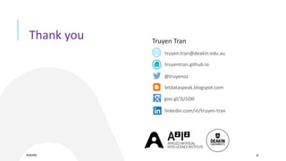 20/08/2020 62
Thank you Truyen Tran
@truyenoz
truyentran.github.io
truyen.tran@deakin.edu.au
letdataspeak.blogspot.com
goo.gl/3jJ1O0
linkedin.com/in/truyen-tran
 