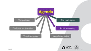 24/06/2020 65
Dual-process theories
The problem
Neural memories
Agenda
Social reasoning
The road ahead
Visual reasoning
 