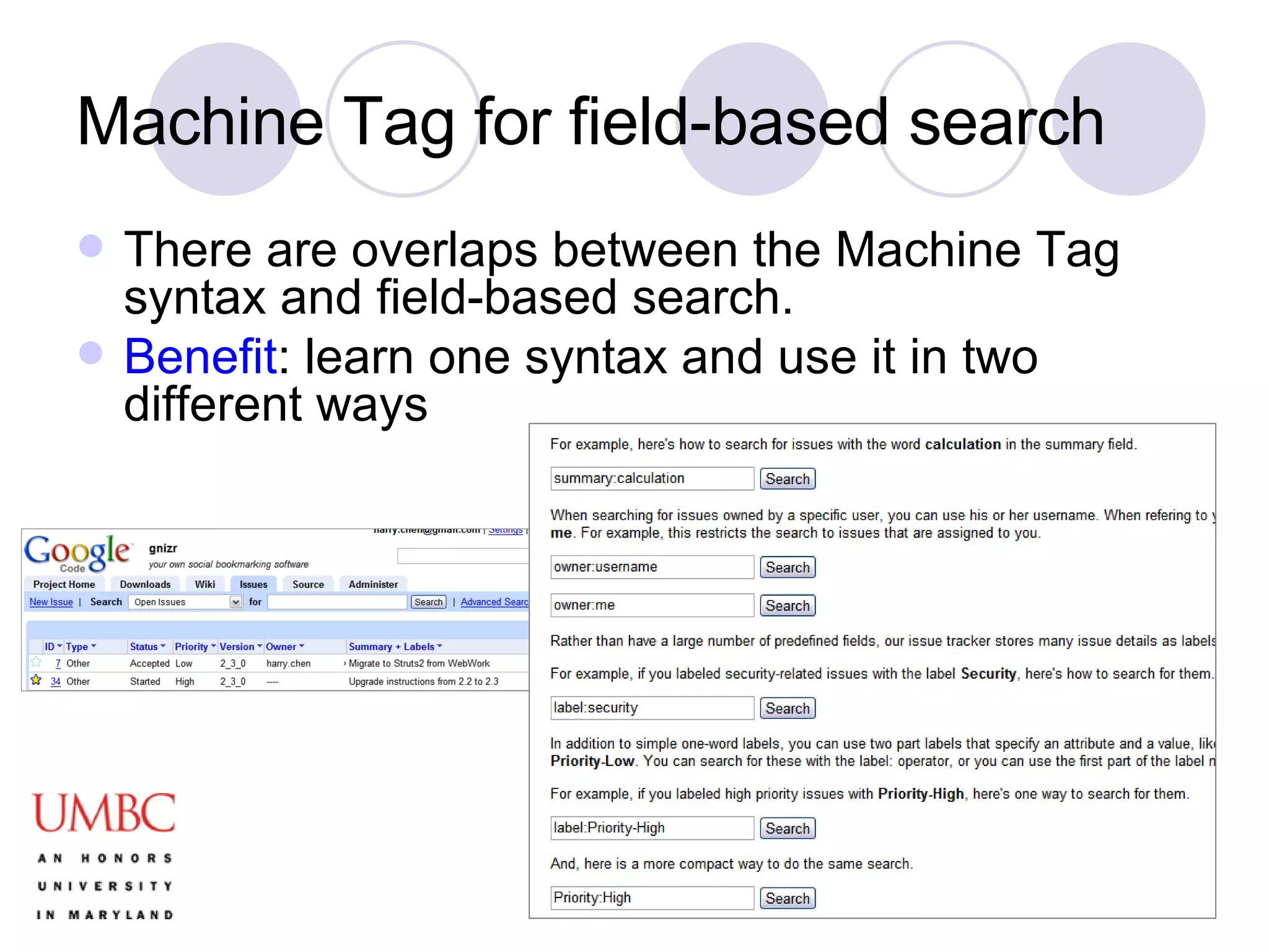 Machine Tag for field-based search There are overlaps between the Machine Tag syntax and field-based search. Benefit : learn one syntax and use it in two different ways 