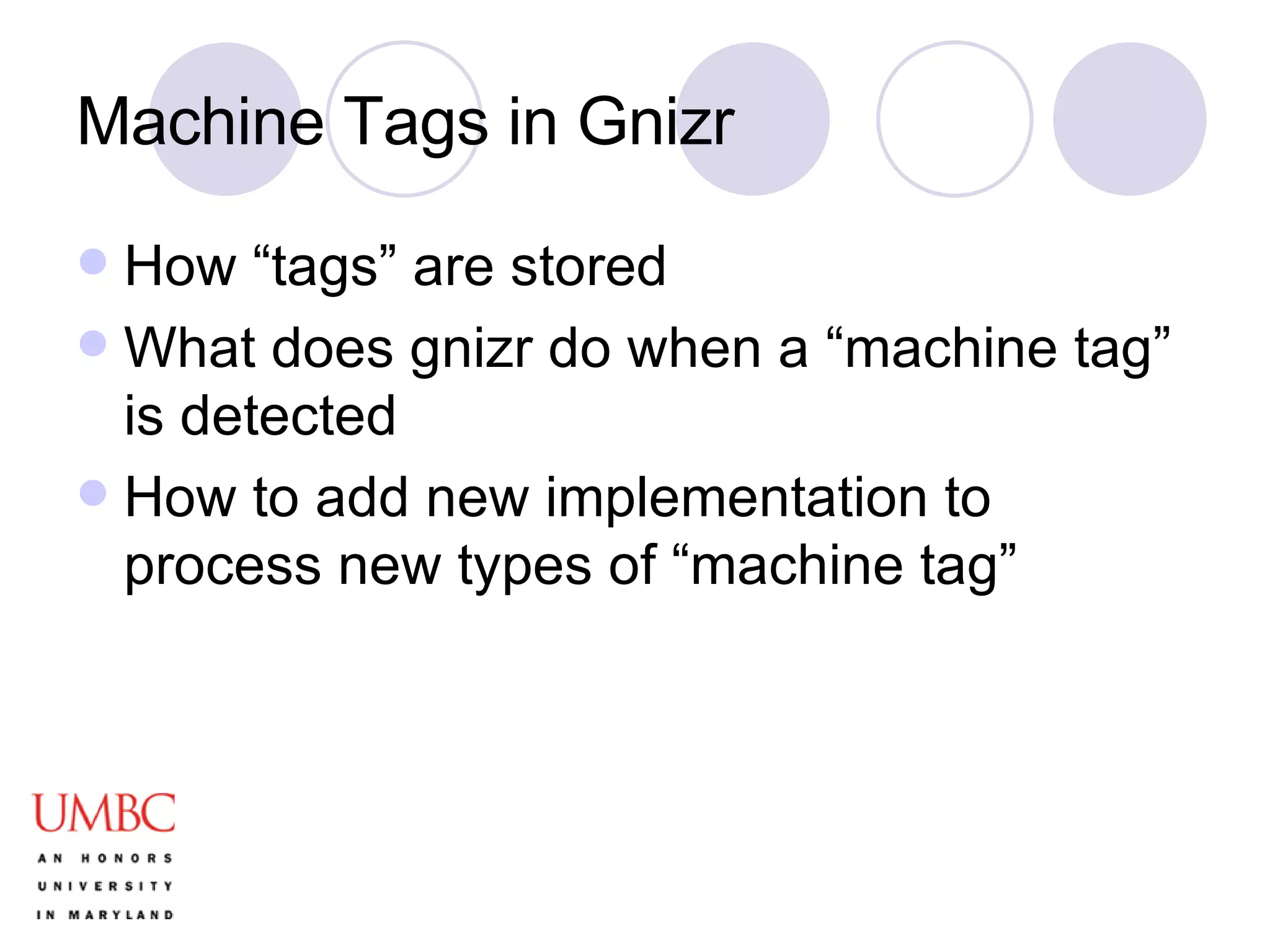 Machine Tags in Gnizr How “tags” are stored What does gnizr do when a “machine tag” is detected How to add new implementation to process new types of “machine tag” 