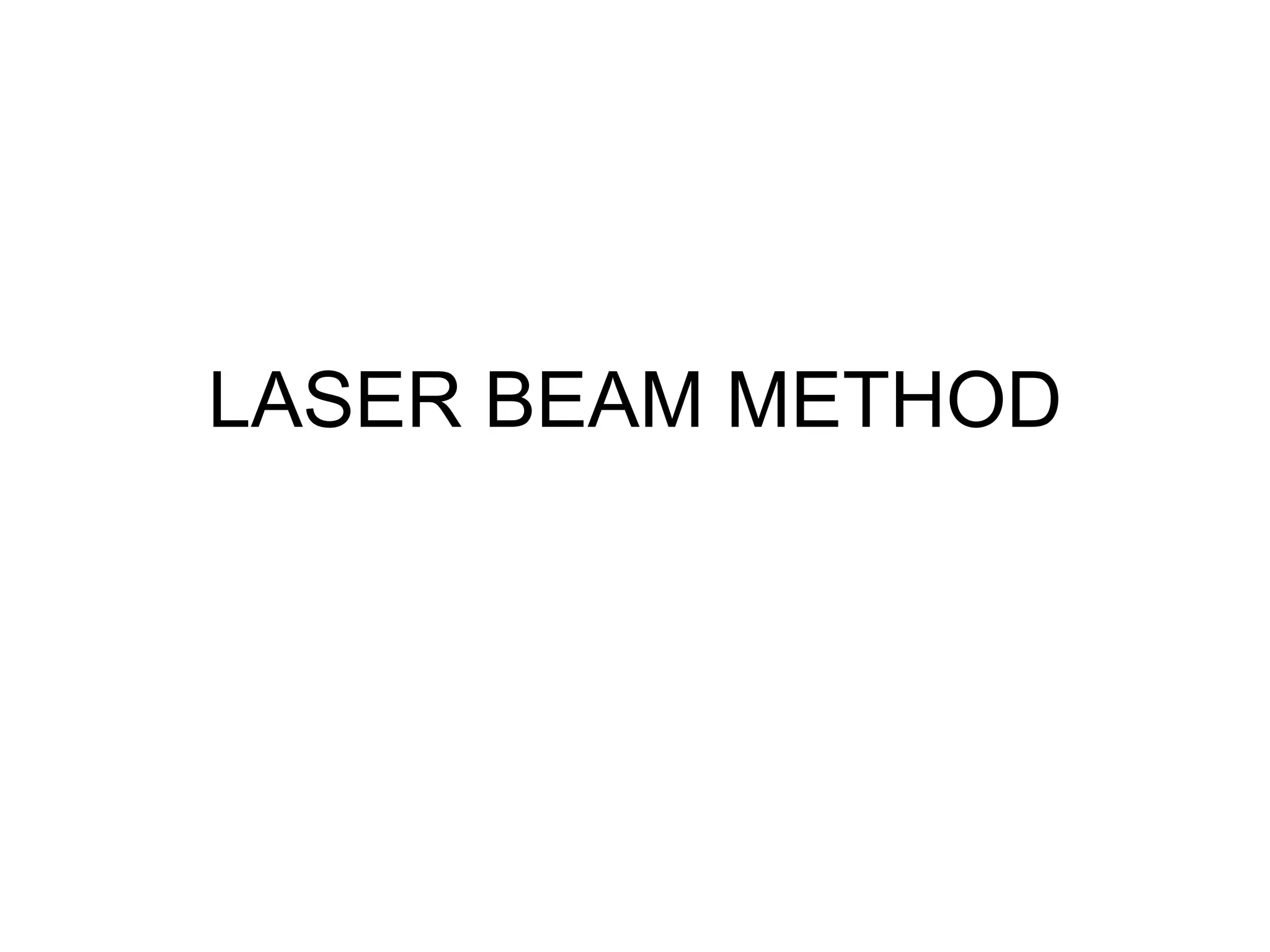LASER BEAM METHOD
 