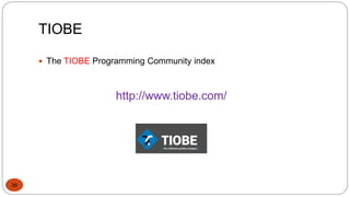 TIOBE
39
 The TIOBE Programming Community index
http://www.tiobe.com/
 