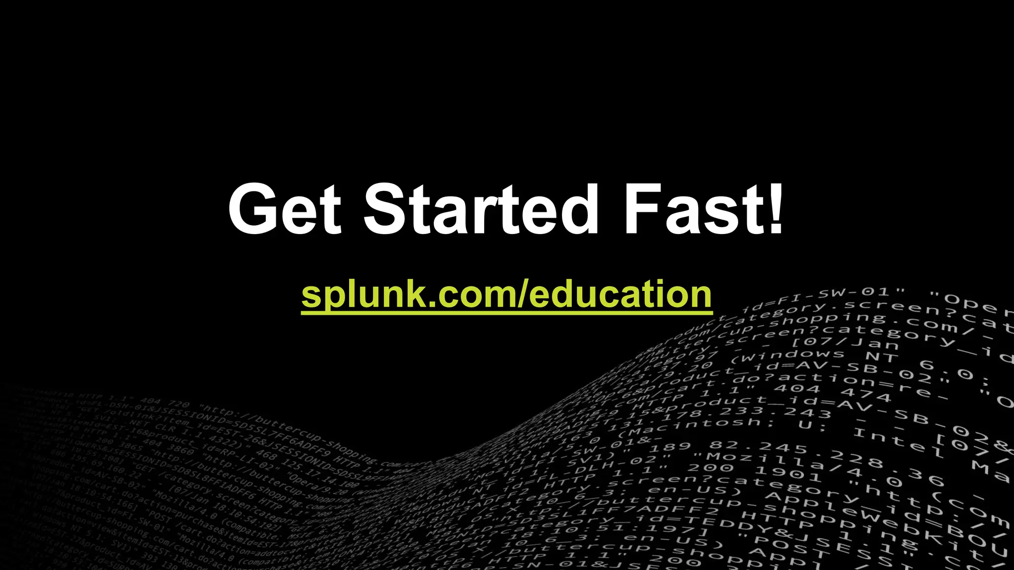 © 2017 SPLUNK INC.
Get Started Fast!
splunk.com/education
 
