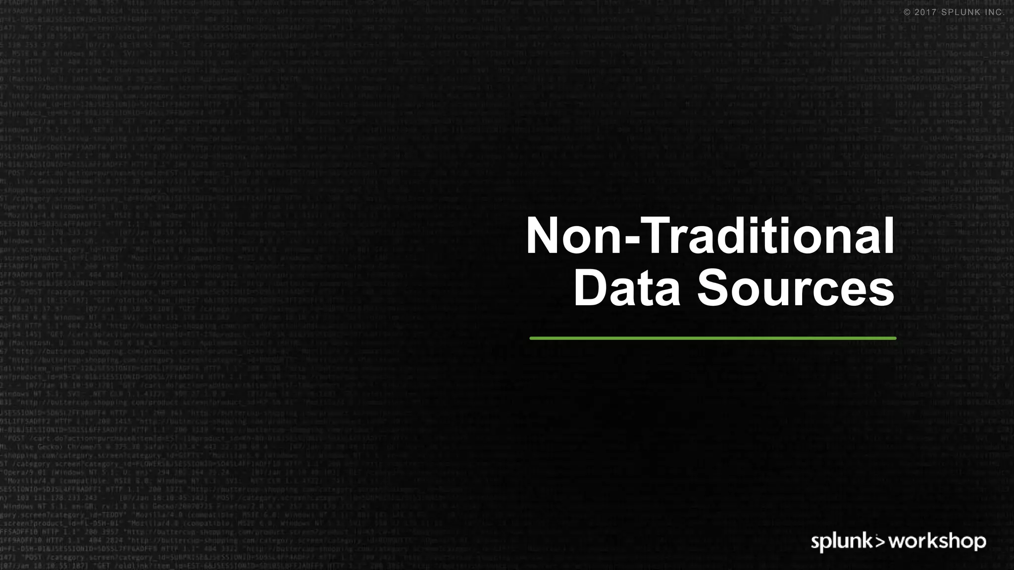 © 2017 SPLUNK INC.
Non-Traditional
Data Sources
 
