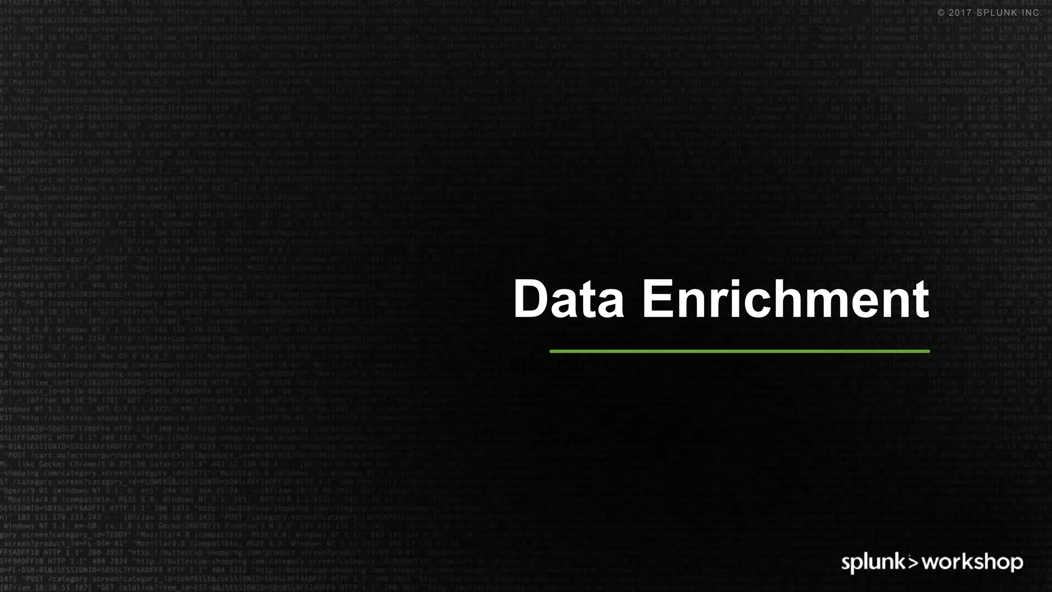 © 2017 SPLUNK INC.
Data Enrichment
 