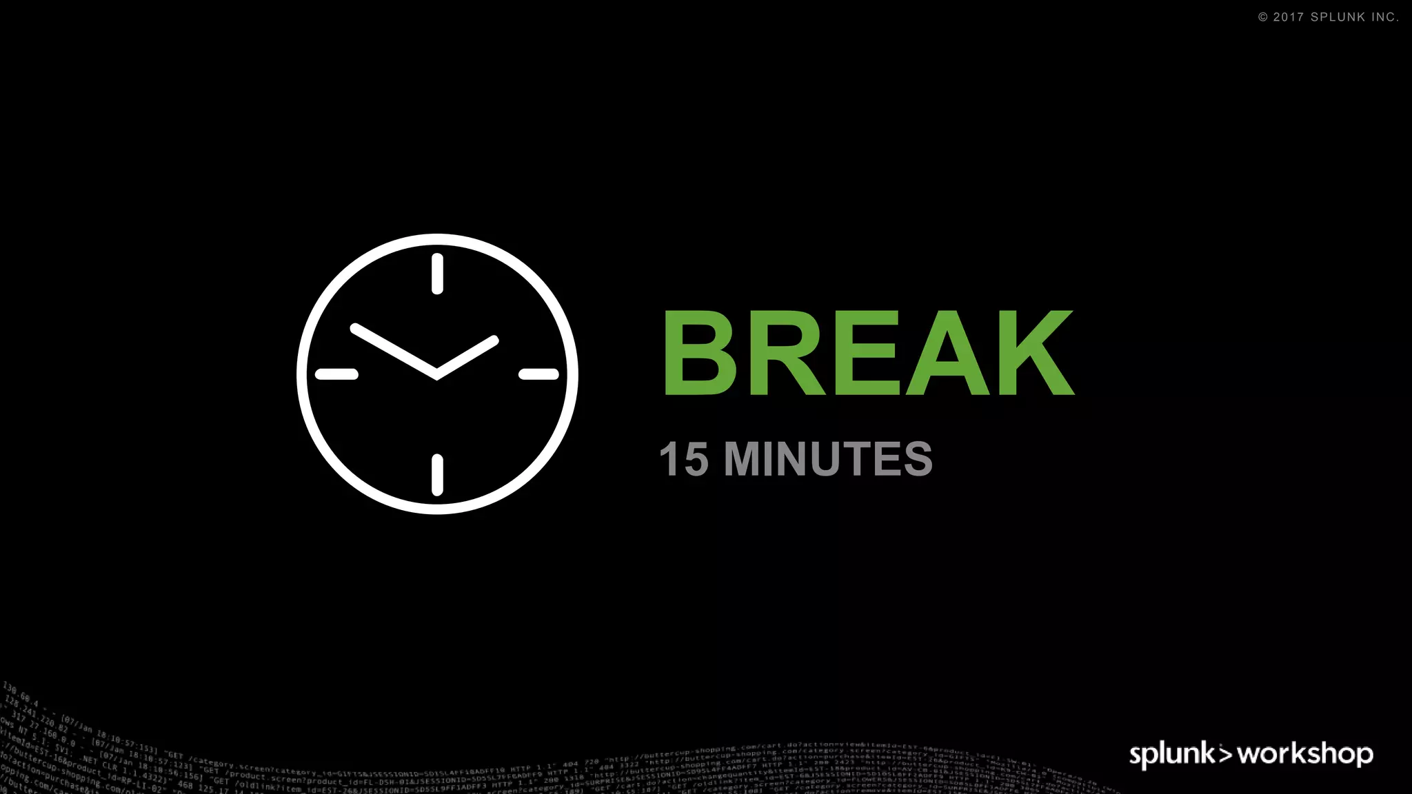 © 2017 SPLUNK INC.
BREAK
15 MINUTES
 