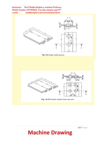Instructor: Mr.P.Madhu Raghava, Assistant Professor,
Mobile Number: 9573030634, You tube channel :pmr777
e-mail: :madhuraghava.me@srecnandyal.edu.in
113 | P a g e
Machine Drawing
 