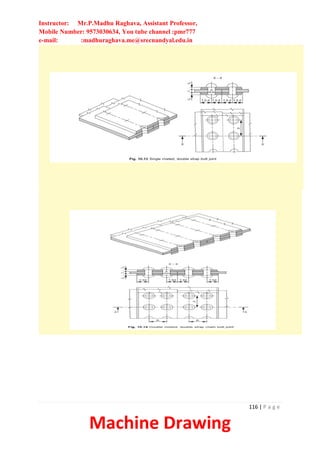 Instructor: Mr.P.Madhu Raghava, Assistant Professor,
Mobile Number: 9573030634, You tube channel :pmr777
e-mail: :madhuraghava.me@srecnandyal.edu.in
116 | P a g e
Machine Drawing
 