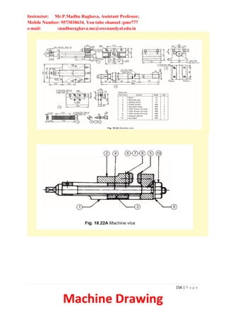 Instructor: Mr.P.Madhu Raghava, Assistant Professor,
Mobile Number: 9573030634, You tube channel :pmr777
e-mail: :madhuraghava.me@srecnandyal.edu.in
156 | P a g e
Machine Drawing
 