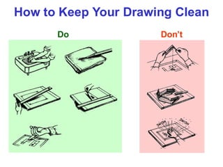 How to Keep Your Drawing Clean
Do Don’t
 