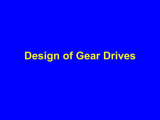 Design of Gear Drives
 