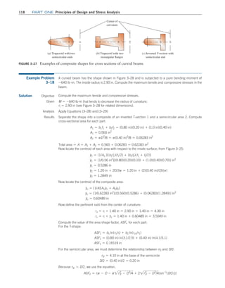 118 Part one Principles of Design and Stress Analysis
Figure 3–27 Examples of composite shapes for cross sections of curved beams
(a) Trapezoid with two
semicircular ends
(b) Trapezoid with two
rectangular flanges
Center of
curvature
(c) Inverted T-section with
semicircular end
Example Problem
3–18
A curved beam has the shape shown in Figure 3–28 and is subjected to a pure bending moment of
-640 lb #in. The inside radius is 2.90 in. Compute the maximum tensile and compressive stresses in the
beam.
Solution Objective Compute the maximum tensile and compressive stresses.
Given M = -640 lb #in that tends to decrease the radius of curvature.
ri = 2.90 in (see Figure 3–28 for related dimensions).
Analysis Apply Equations (3–28) and (3–29)
Results Separate the shape into a composite of an inverted T-section 1 and a semicircular area 2. Compute
cross-sectional area for each part:
A1 = b1f1 + b2f2 = (0.80 in)(0.20 in) + (1.0 in)(0.40 in)
A1 = 0.560 in2
A2 = pD2
/8 = p(0.40 in)2
/8 = 0.06283 in2
Total area = A = A1 + A2 = 0.560 + 0.06283 = 0.62283 in2
Now locate the centroid of each area with respect to the inside surface; from Figure 3–25:
y1 = [1/A1.][(b1f1)(f1/2) + (b2f2)(f1 + f2/2)]
y1 = [1/0.56 in2
][(0.80)(0.20)(0.10) + (1.0)(0.40)(0.70)] in3
y1 = 0.5286 in
y2 = 1.20 in + 2D/3p = 1.20 in + (2)(0.40 in)/(3)(p)
y2 = 1.2849 in
Now locate the centroid of the composite area:
yc = [1/A][A1y1 + A2y2]
yc = [1/0.62283 in2
][(0.560)(0.5286) + (0.06283)(1.2849)] in3
yc = 0.60489 in
Now define the pertinent radii from the center of curvature:
ro = ri + 1.40 in = 2.90 in + 1.40 in = 4.30 in
rc = ri + yc = 1.40 in + 0.60489 in = 3.5049 in
Compute the value of the area shape factor, ASFi, for each part:
For the T-shape:
ASF1 = b1 ln(r1/ri) + b2 ln(ro1/r1)
ASF1 = (0.80 in) ln(3.1/2.9) + (0.40 in) ln(4.1/3.1)
ASF1 = 0.16519 in
For the semicircular area, we must determine the relationship between ri2 and D/2:
ri2 = 4.10 in at the base of the semicircle
D/2 = (0.40 in)/2 = 0.20 in
Because ri2 7 D/2, we use the equation,
ASF2 = rip - D - p2ri2
2
- D2
/4 + 22ri2
2
- D2
/4[sin-1
(D/2ri)]
M03_MOTT1184_06_SE_C03.indd 118 3/14/17 3:48 PM
 