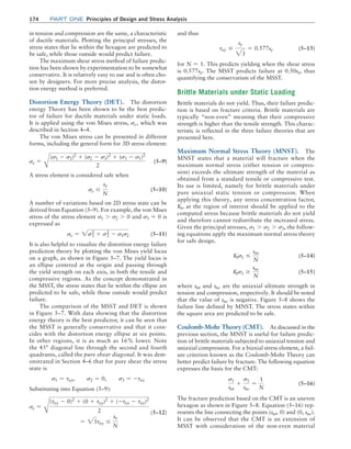 174	Part one Principles of Design and Stress Analysis
in tension and compression are the same, a characteristic
of ductile materials. Plotting the principal stresses, the
stress states that lie within the hexagon are predicted to
be safe, while those outside would predict failure.
The maximum shear stress method of failure predic-
tion has been shown by experimentation to be somewhat
conservative. It is relatively easy to use and is often cho-
sen by designers. For more precise analysis, the distor-
tion energy method is preferred.
Distortion Energy Theory (DET). The distortion
energy Theory has been shown to be the best predic-
tor of failure for ductile materials under static loads.
It is applied using the von Mises stress, se, which was
described in Section 4–4.
The von Mises stress can be presented in different
forms, including the general form for 3D stress element:
se =
B
(s1 - s2)2
+ (s2 - s3)2
+ (s3 - s1)2
2
(5–9)
A stress element is considered safe when
se …
sy
N
(5–10)
A number of variations based on 2D stress state can be
derived from Equation (5–9). For example, the von Mises
stress of the stress element s1 7 s2 7 0 and s3 = 0 is
expressed as
se = 2s1
2
+ s2
2
- s1s2 (5–11)
It is also helpful to visualize the distortion energy failure
prediction theory by plotting the von Mises yield locus
on a graph, as shown in Figure 5–7. The yield locus is
an ellipse centered at the origin and passing through
the yield strength on each axis, in both the tensile and
compressive regions. As the concept demonstrated in
the MSST, the stress states that lie within the ellipse are
predicted to be safe, while those outside would predict
failure.
The comparison of the MSST and DET is shown
in Figure 5–7. With data showing that the distortion
energy theory is the best predictor, it can be seen that
the MSST is generally conservative and that it coin-
cides with the distortion energy ellipse at six points.
In other regions, it is as much as 16% lower. Note
the 45° diagonal line through the second and fourth
quadrants, called the pure shear diagonal. It was dem-
onstrated in Section 4–6 that for pure shear the stress
state is
s1 = txy, s2 = 0, s3 = -txy
Substituting into Equation (5–9):
se =
C
(txy - 0)2
+ (0 + txy)2
+ (-txy - txy)2
2
= 23txy …
sy
N

(5–12)
and thus
txy …
sy
23
= 0.577sy (5–13)
for N = 1. This predicts yielding when the shear stress
is 0.577sy. The MSST predicts failure at 0.50sy, thus
­
quantifying the conservatism of the MSST.
Brittle Materials under Static Loading
Brittle materials do not yield. Thus, their failure predic-
tion is based on fracture criteria. Brittle materials are
typically “non-even” meaning that their compressive
strength is higher than the tensile strength. This charac-
teristic is reflected in the three failure theories that are
presented here.
Maximum Normal Stress Theory (MNST). The
MNST states that a material will fracture when the
maximum normal stress (either tension or compres-
sion) exceeds the ultimate strength of the material as
obtained from a standard tensile or compressive test.
Its use is limited, namely for brittle materials under
pure uniaxial static tension or compression. When
applying this theory, any stress concentration factor,
Kt, at the region of interest should be applied to the
computed stress because brittle materials do not yield
and therefore cannot redistribute the increased stress.
Given the principal stresses, s1 7 s2 7 s3, the follow-
ing equations apply the maximum normal stress theory
for safe design.
Kts1 …
sut
N
 (5–14)
Kts3 Ú
suc
N
 (5–15)
where sut and suc are the uniaxial ultimate strength in
tension and compression, respectively. It should be noted
that the value of suc is negative. Figure 5–8 shows the
failure line defined by MNST. The stress states within
the square area are predicted to be safe.
Coulomb-Mohr Theory (CMT). As discussed in the
previous section, the MNST is useful for failure predic-
tion of brittle materials subjected to uniaxial tension and
uniaxial compression. For a biaxial stress element, a fail-
ure criterion known as the Coulomb-Mohr Theory can
better predict failure by fracture. The following equation
expresses the basis for the CMT:
s1
sut
+
s3
suc
=
1
N
 (5–16)
The fracture prediction based on the CMT is an uneven
hexagon as shown in Figure 5–8. Equation (5–16) rep-
resents the line connecting the points (sut, 0) and (0, suc).
It can be observed that the CMT is an extension of
MSST with consideration of the non-even material
M05_MOTT1184_06_SE_C05.indd 174 3/16/17 6:12 PM
 