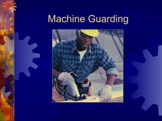 Machine Guarding
 
