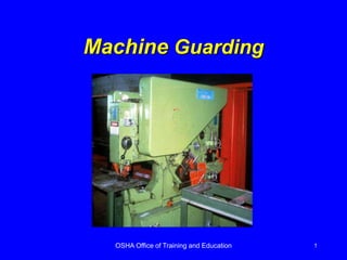 OSHA Office of Training and Education 1
Machine Guarding
 
