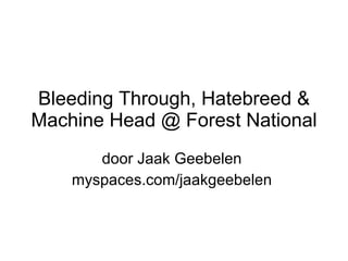 Bleeding Through, Hatebreed & Machine Head @ Forest National door Jaak Geebelen  myspaces.com/jaakgeebelen  