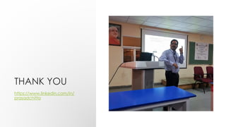 THANK YOU
https://www.linkedin.com/in/
prasadchitta
 