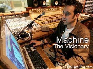 Machine
The Visionary


     Dylan Flemm
 