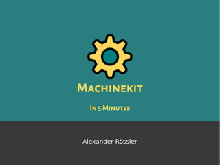 Machinekit
In5 Minutes
Alexander Rössler