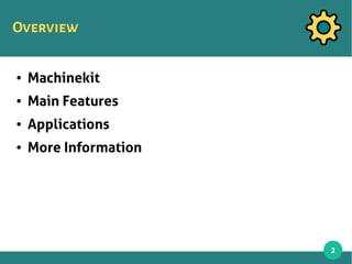 2
Overview
● Machinekit
● Main Features
● Applications
● More Information