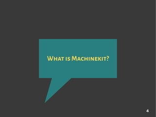 4
WhatisMachinekit?