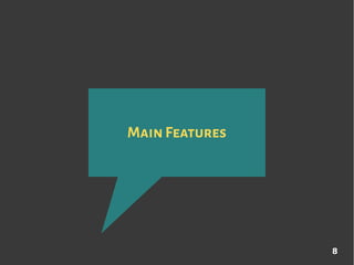 8
MainFeatures