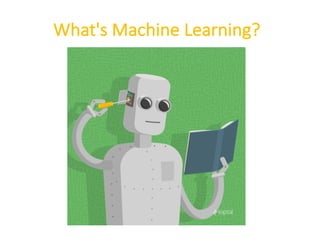 What's	Machine	Learning?
 