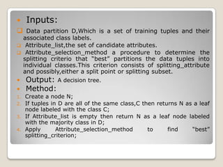 2. Bayesian Classification:Bayesian classifiers are statistical classifiers.They can predict class membership probabilities,such as the probability that a given tupple belongs to a particular class.
