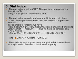 There are main three measures for it.Information Gain.Gain Ratio.Gini Index.