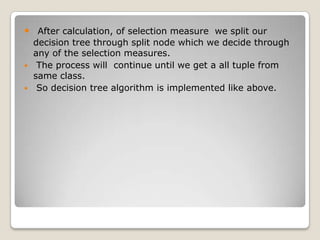 Example:Age    Income   Student    Credit_Rating     Class:Buy_ComputerYoung     high                no                   fair                                   noYoung     high                no                 excellent                             noMiddle     high               no                   fair                                   yesSenior     medium         yes                  fair                                   yesSenior     low                yes                excellent                              noMiddle     medium          no                   fair                                   yesSenior     medium          no                 excellent                             no