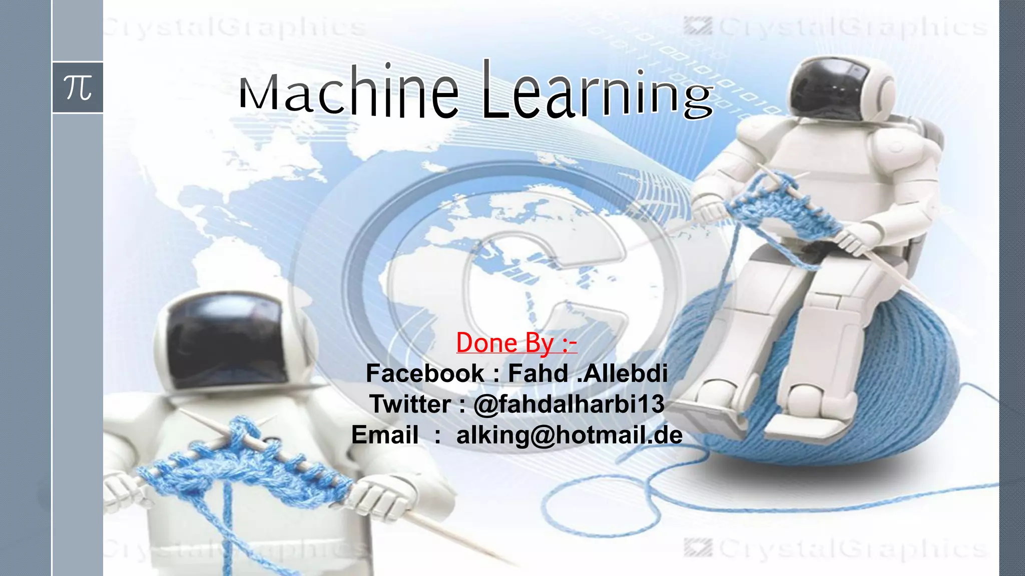 Done By :-
Facebook : Fahd .Allebdi
Twitter : @fahdalharbi13
Email : alking@hotmail.de
 