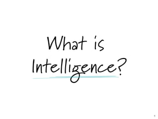 What is
Intelligence?
4	

 
