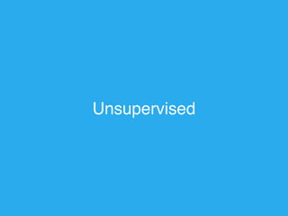 Unsupervised 
 