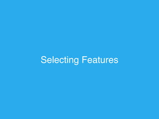 Selecting Features 
 