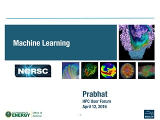 Machine Learning
-	1	-	
Prabhat
HPC User Forum
April 12, 2016

 