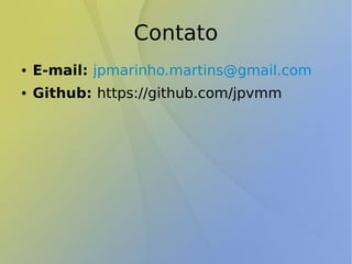 Contato
● E-mail: jpmarinho.martins@gmail.com
● Github: https://github.com/jpvmm
 