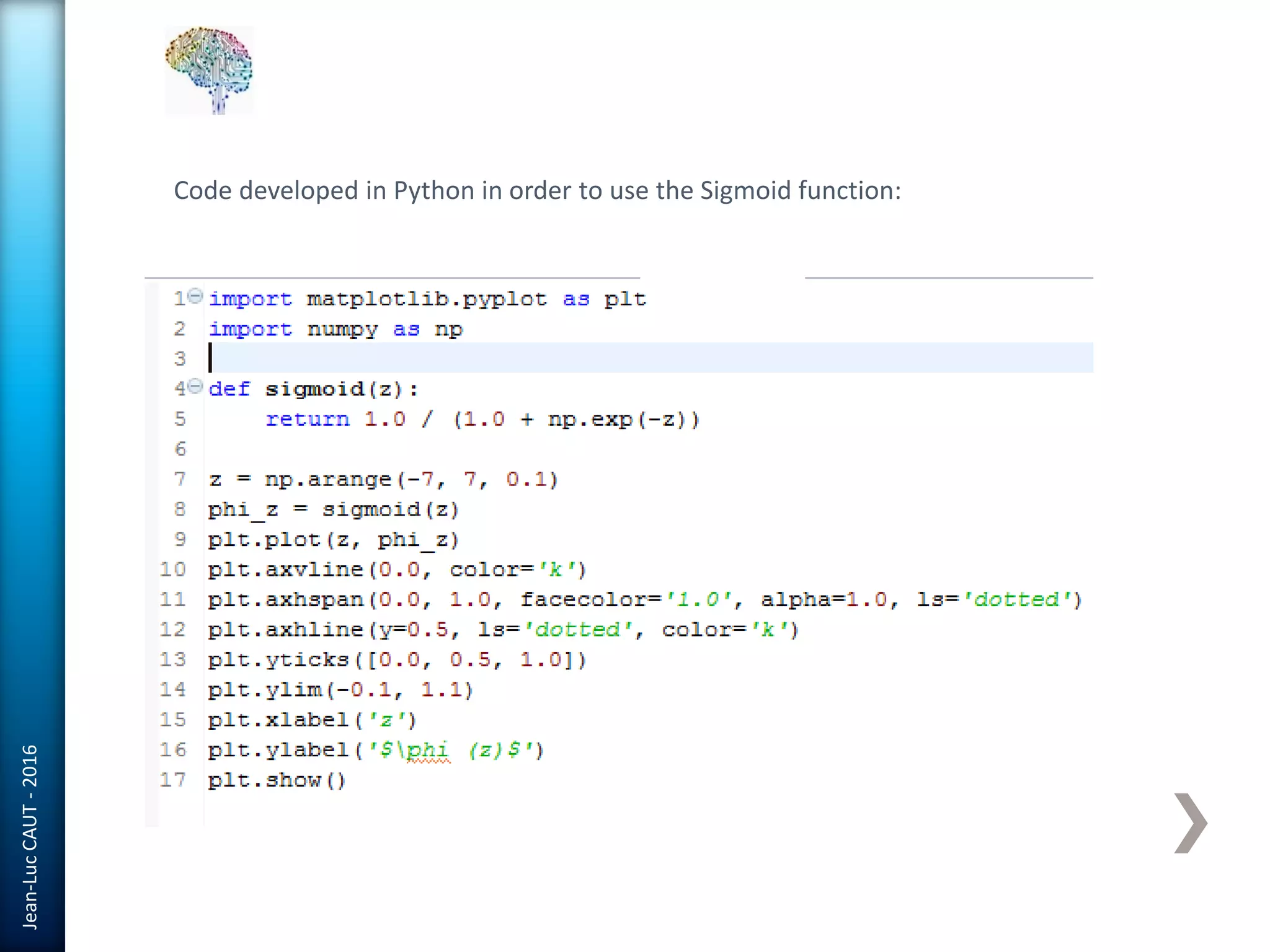 Jean-LucCAUT-2016
Code developed in Python in order to use the Sigmoid function:
 