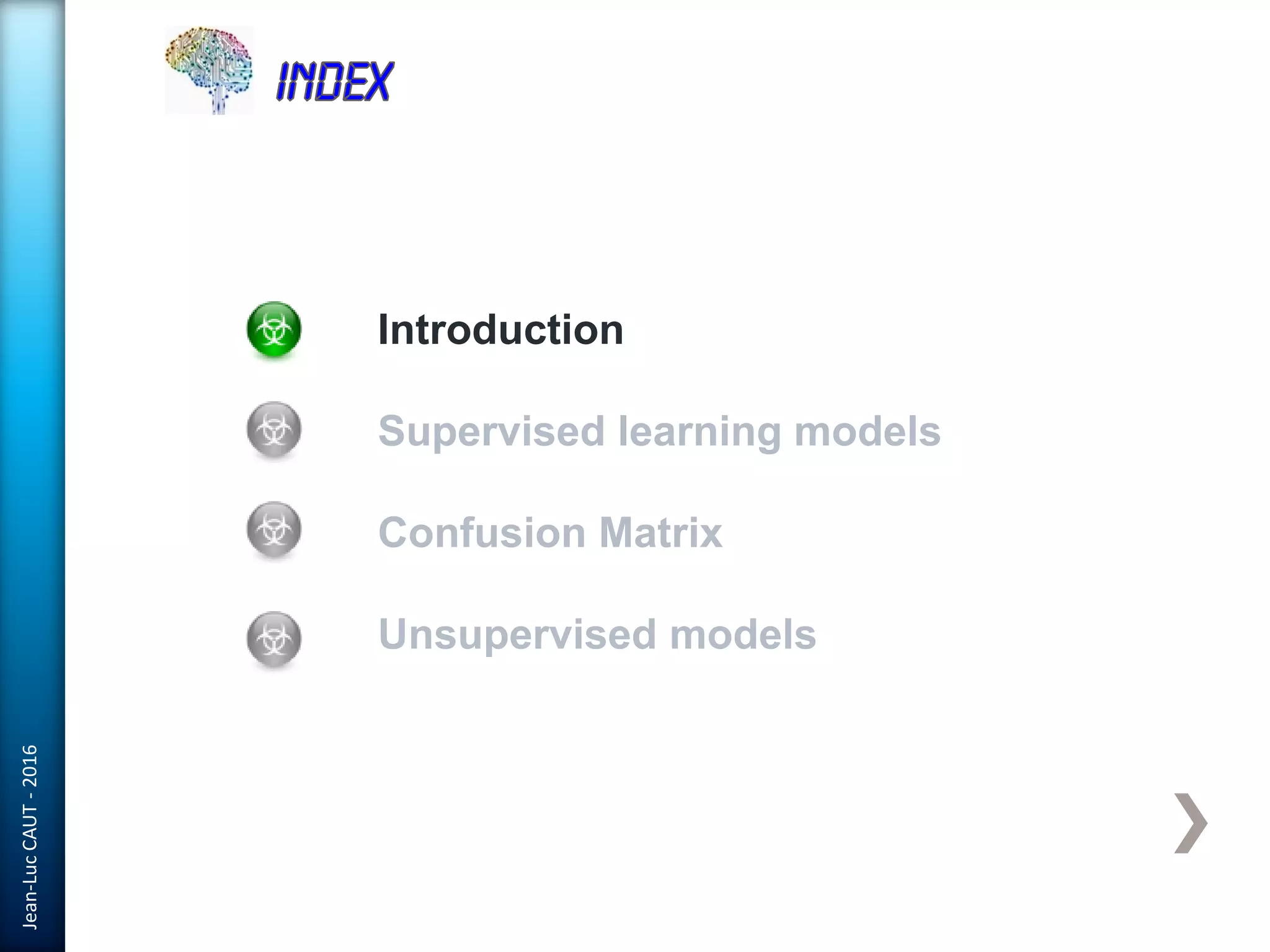 Jean-LucCAUT-2016
Introduction
Supervised learning models
Confusion Matrix
Unsupervised models
 