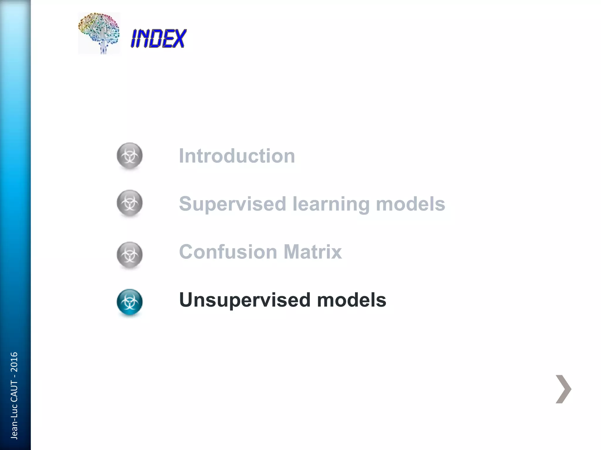 Jean-LucCAUT-2016
Introduction
Supervised learning models
Confusion Matrix
Unsupervised models
 