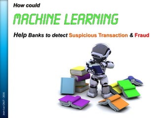 Jean-LucCAUT-2016
Help Banks to detect Suspicious Transaction & Fraud
 