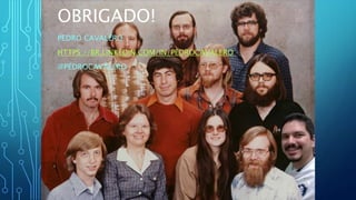 OBRIGADO!
PEDRO CAVALÉRO
HTTPS://BR.LINKEDIN.COM/IN/PEDROCAVALERO
@PEDROCAVALERO
 