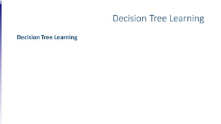 Decision Tree Learning
Decision Tree Learning
 