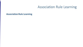 Association Rule Learning
Association Rule Learning
 