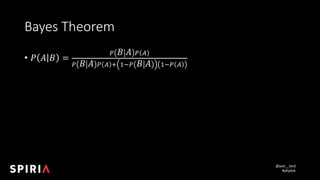 @joel__lord
#phptek
Bayes	Theorem
• 𝑃 𝐴 𝐵 =
% 𝐵 𝐴 % &
% 𝐵 𝐴 % & ' )*% 𝐵 𝐴 )*% &
 