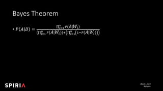 @joel__lord
#phptek
Bayes	Theorem
• 𝑃 𝐴 𝐵 =
∏ % 𝐴 𝑊-
.
/01
∏ % 𝐴 𝑊-
.
/01 ' ∏ )*% 𝐴 𝑊-
.
/01
 