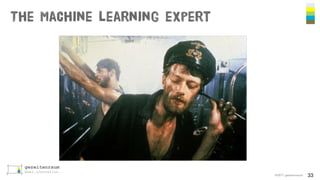 The machine learning expert
©2017 gezeitenraum 33
 