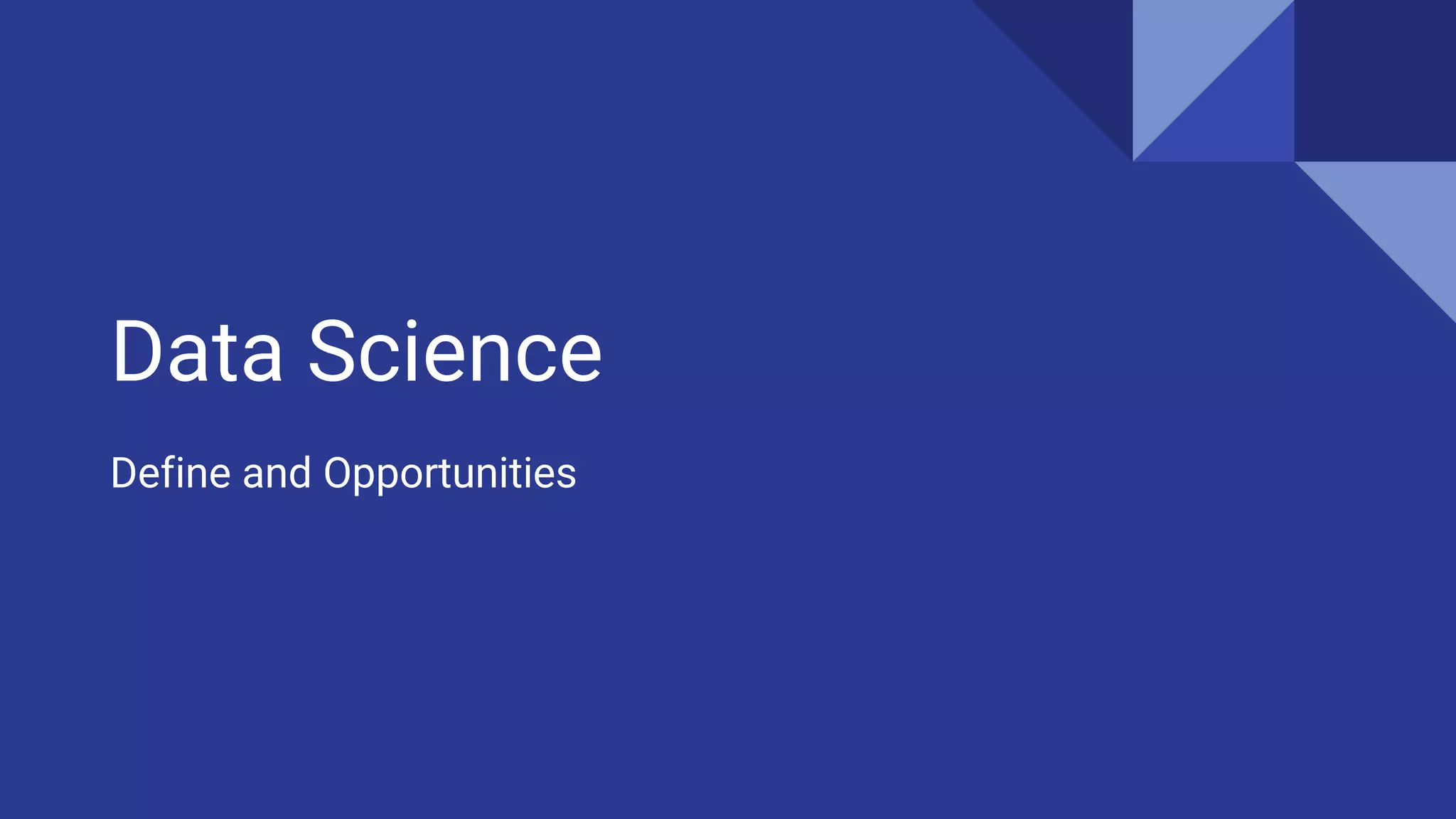 Data Science
Define and Opportunities
 