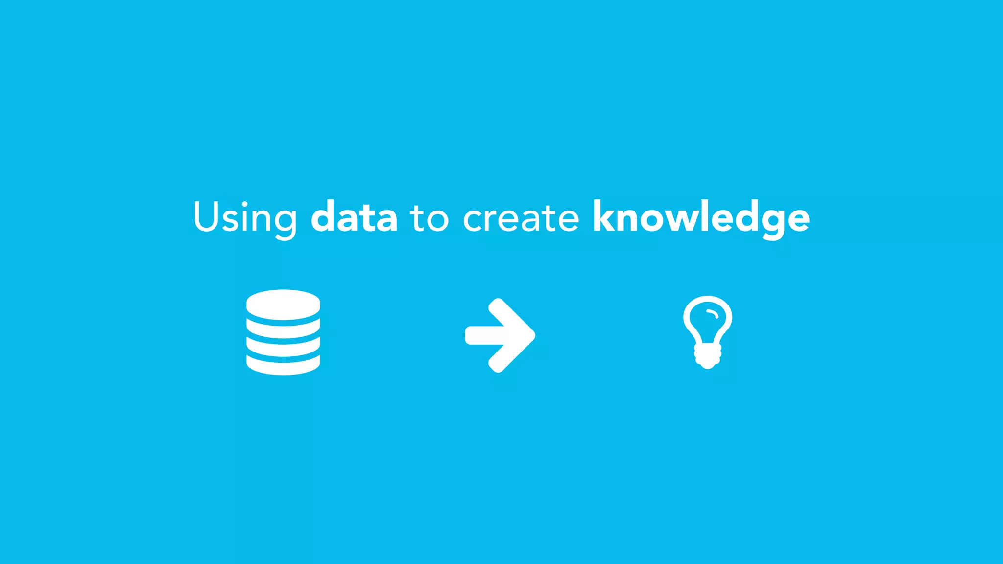 Using data to create knowledge

 