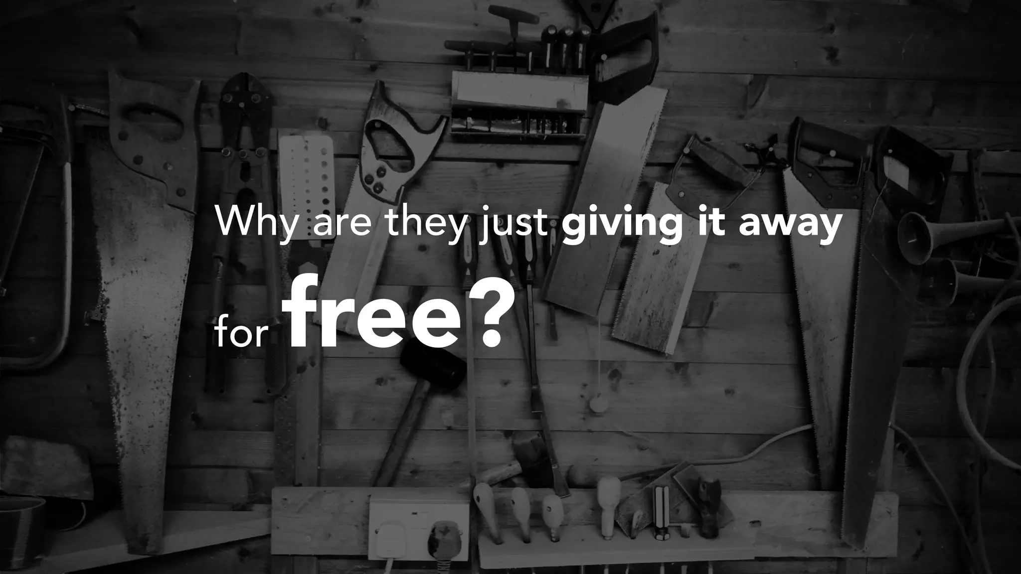 Why are they just giving it away
for free?
 