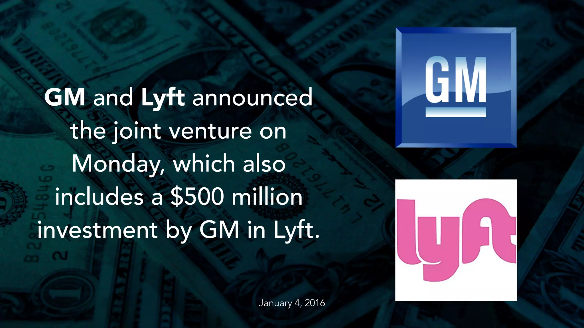 GM and Lyft announced
the joint venture on
Monday, which also
includes a $500 million
investment by GM in Lyft.
January 4, 2016
 